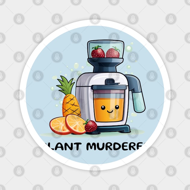 Fruit Juicer Plant Murderer Funny Health Novelty Magnet by DrystalDesigns